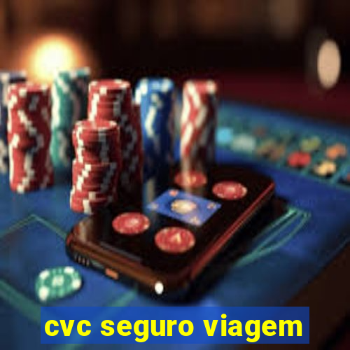 cvc seguro viagem